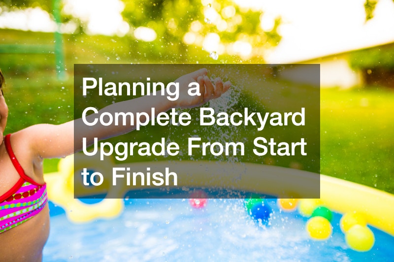 Planning a Complete Backyard Upgrade From Start to Finish